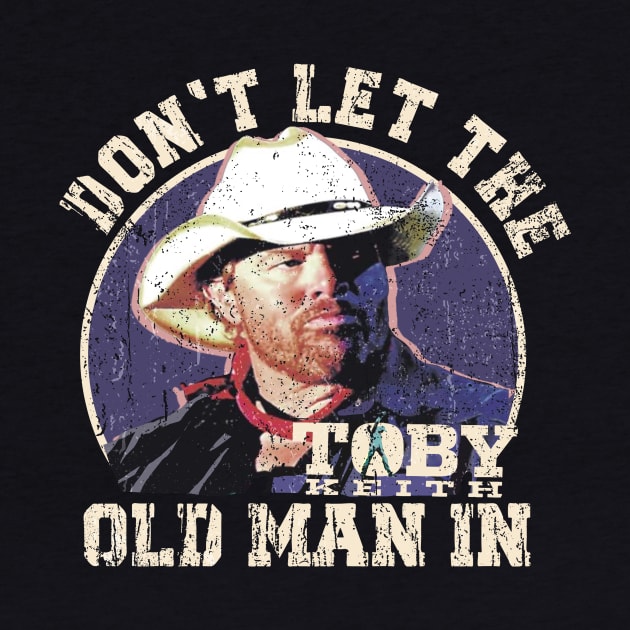 Don't let the old man in Toby Keith by kyoiwatcher223